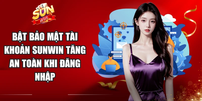 Bật Bảo Mật Tài Khoản Sunwin