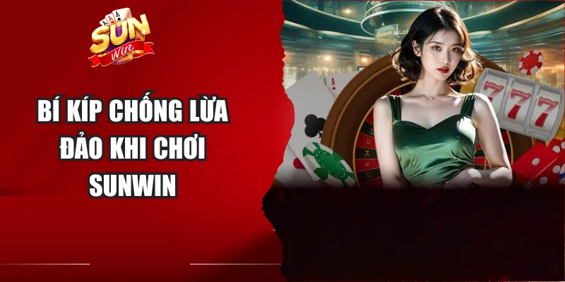 Bí kíp chống lừa đảo khi chơi Sunwin