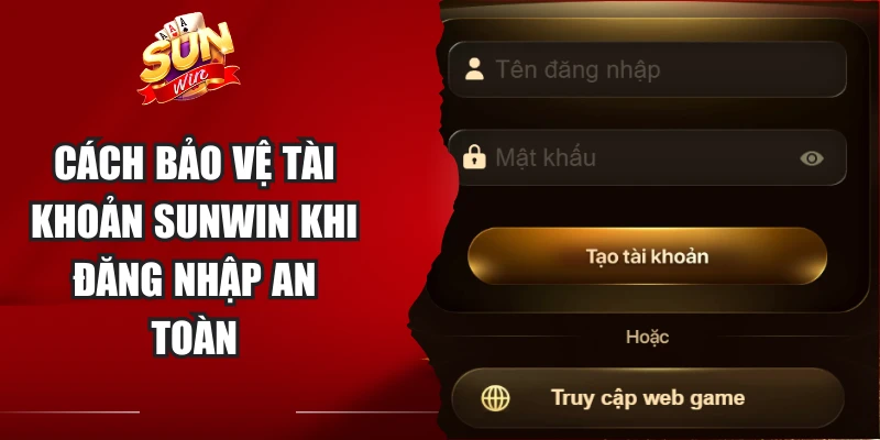 Cách bảo vệ tài khoản Sunwin khi đăng nhập an toàn