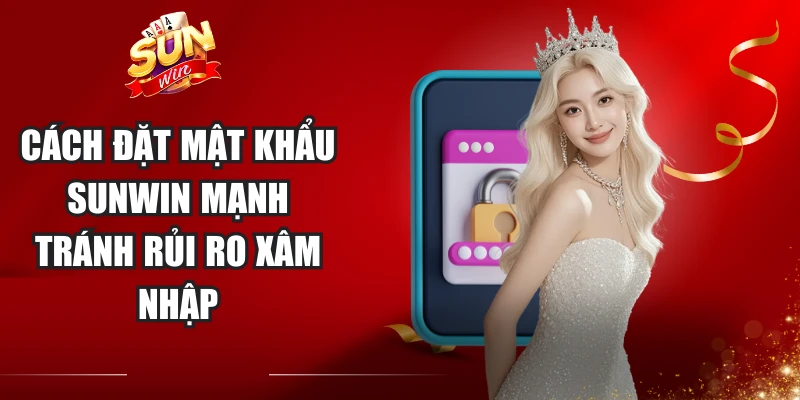 Cách Đặt Mật Khẩu Sunwin Mạnh