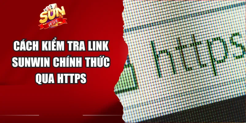 Cách kiểm tra link Sunwin chính thức qua HTTPS
