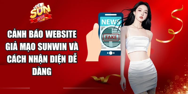 Cảnh Báo Website Giả Mạo Sunwin