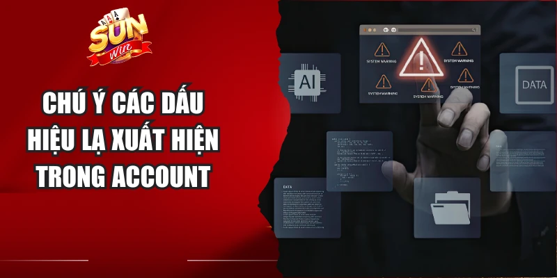 Chú ý các dấu hiệu lạ xuất hiện trong account