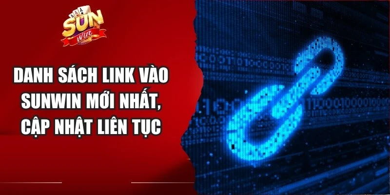 Danh sách link vào Sunwin mới nhất, cập nhật liên tục