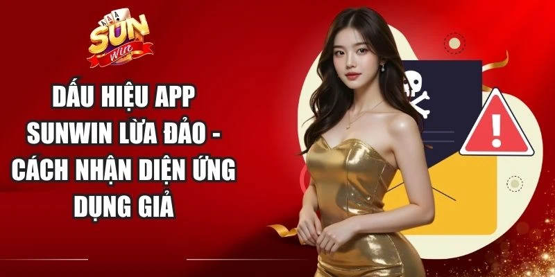 Dấu Hiệu App Sunwin Lừa Đảo