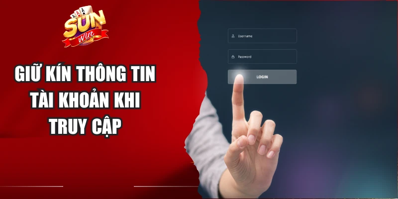 Giữ kín thông tin tài khoản khi truy cập