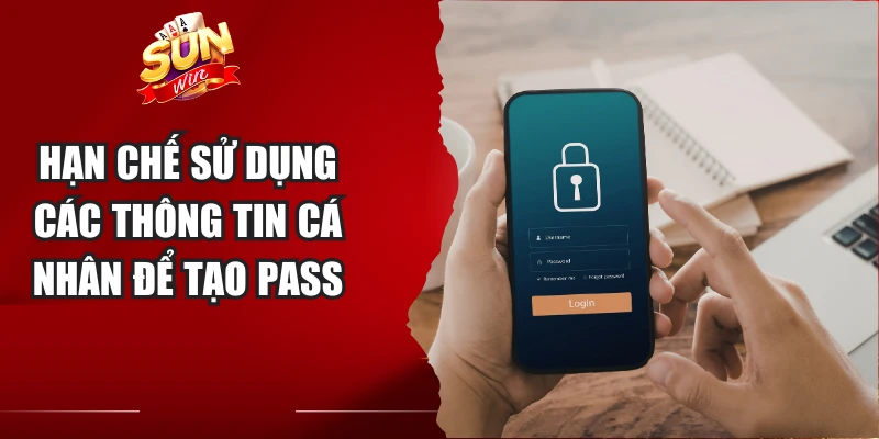 Hạn chế sử dụng các thông tin cá nhân để tạo pass