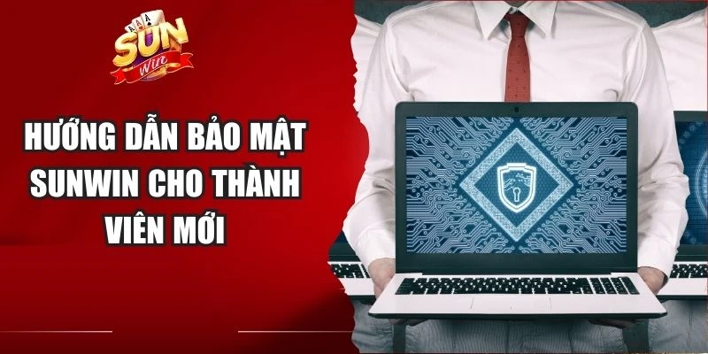 Hướng dẫn bảo mật Sunwin cho thành viên mới