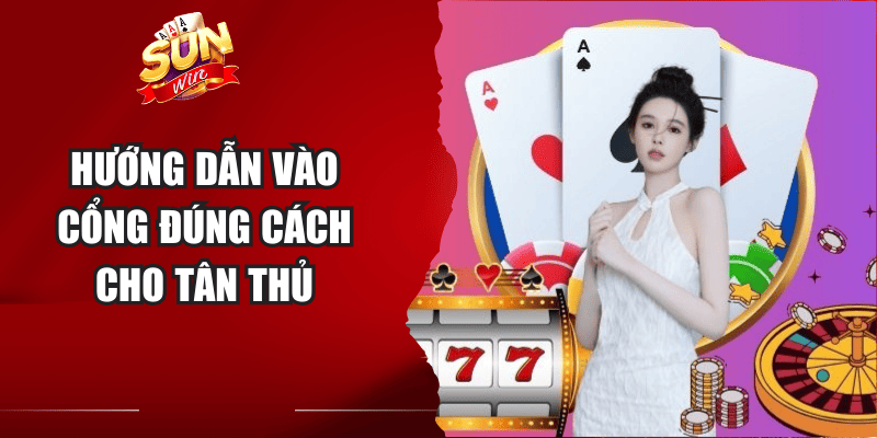Hướng dẫn vào cổng đúng cách cho tân thủ