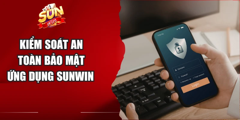 Kiểm soát an toàn bảo mật ứng dụng Sunwin