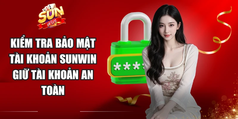 Kiểm Tra Bảo Mật Tài Khoản Sunwin