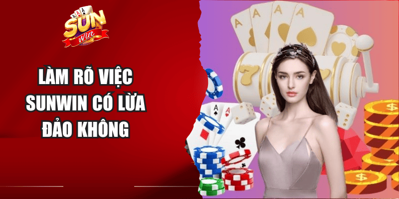 Làm rõ việc Sunwin có lừa đảo không