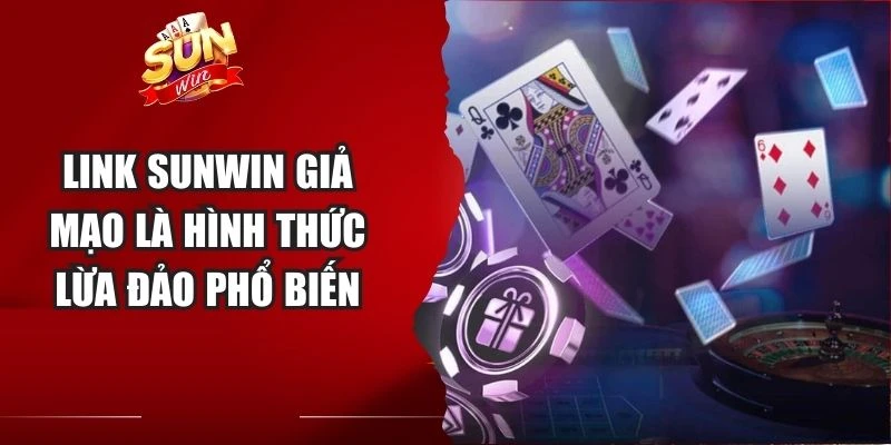 Link Sunwin giả mạo là hình thức lừa đảo phổ biến