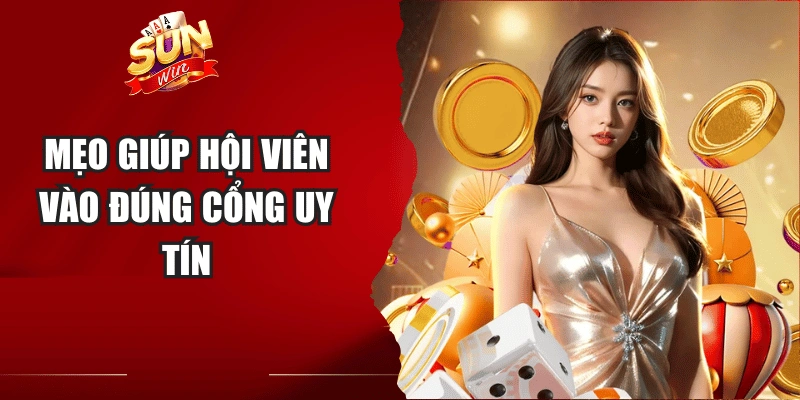 Mẹo giúp hội viên vào đúng cổng uy tín
