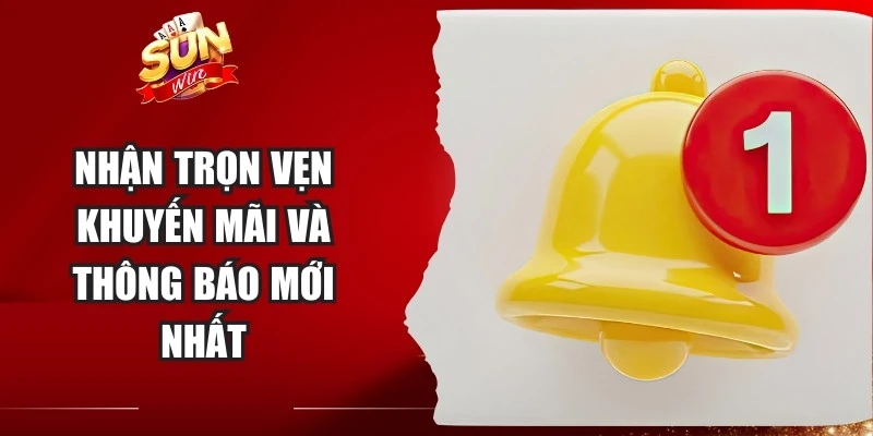 Nhận trọn vẹn khuyến mãi và thông báo mới nhất Nhận trọn vẹn khuyến mãi và thông báo mới nhất