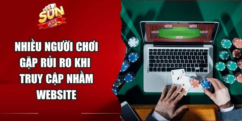 Nhiều người chơi gặp rủi ro khi truy cập nhầm website Nhiều người chơi gặp rủi ro khi truy cập nhầm website