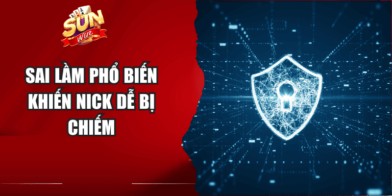 Sai lầm phổ biến khiến nick dễ bị chiếm