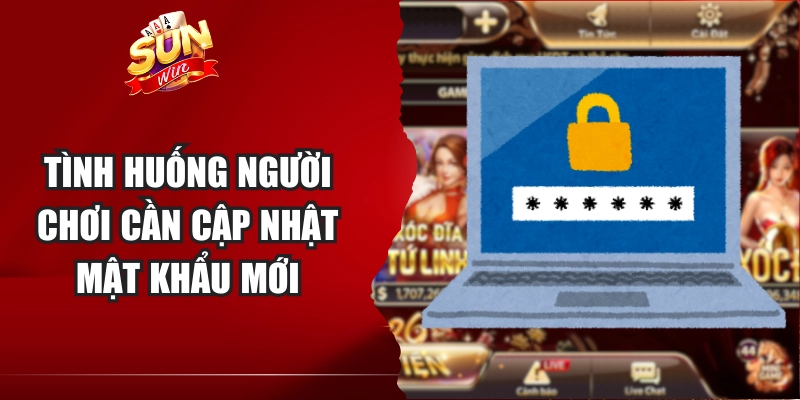 Tình huống người chơi cần cập nhật mật khẩu mới