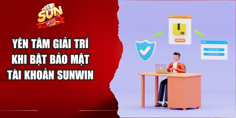 Yên tâm giải trí khi bật bảo mật tài khoản Sunwin